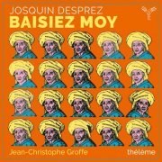 Thélème & Jean-Christophe Groffe - Josquin Desprez: Baisiez moy (2021) [Hi-Res]