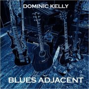 Dominic Kelly - Blues Adjacent (2024)