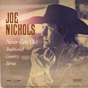 Joe Nichols - Never Gets Old: Traditional Country Series (2018/2019) [Hi-Res]
