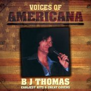 B.J. Thomas - Voices Of Americana: B.J. Thomas - Earliest Hits & Great Covers (2009)