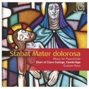 Choir of Clare College, Cambridge and Graham Ross - Stabat Mater dolorosa: Music for Passiontide (Bonus Track Version) (2014) [Hi-Res]
