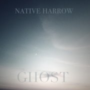 Native Harrow - Ghost (2015)