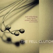 Ned Rothenberg, Tony Buck, Stomu Takeishi, Dave Tronzo - The Fell Clutch (2006)