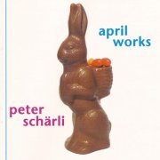 Peter Schärli - April Works (1991)