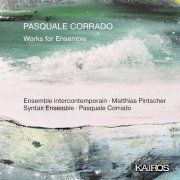 Ensemble InterContemporain, Matthias Pintscher, Syntax Ensemble - Pasquale Corrado: Works for Ensemble (2023) [Hi-Res]