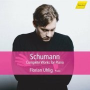 Florian Uhlig, Deutsche Radio Philharmonie Saarbrücken Kaiserslautern, Christoph Poppen - R. Schumann: Complete Works for Piano (2022)