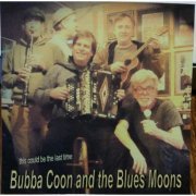 Bubba Coon, The Blues Moons - This Could Be the Last Time (2016)