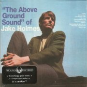 Jake Holmes - The Above Ground Sound Of Jake Holmes (Reissue) (1967/2008)