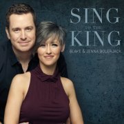 Blake & Jenna Bolerjack - Sing to the King (2021)