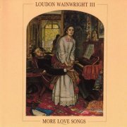 Loudon Wainwright III - More Love Songs (1986)