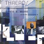 David S. Ware - Threads (2003)