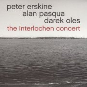 Peter Erskine, Alan Pasqua, Darek Oles - The Interlochen Concert (2016)