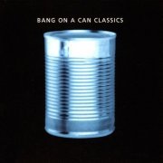 Bang on a Can - Classics (2002)