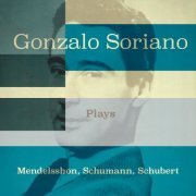 Gonzalo Soriano - Gonzalo Soriano Plays Mendelssohn, Schumann, Schubert (2022) Hi-Res