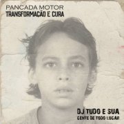DJ Tudo e Sua Gente de Todo Lugar - Pancada Motor: Transformação e Cura (2021)