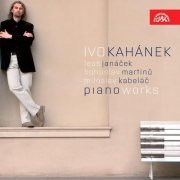 Ivo Kahánek - Janáček, Kabeláč, Martinů: Piano Works (2008)