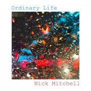 Nick Mitchell - Ordinary Life (2024) [Hi-Res]