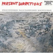 Ewan Svensson, Palle Danielsson, Magnus Gran - Present Directions (1991) [CD-Rip]