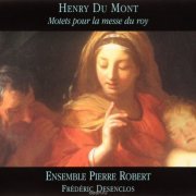 Ensemble Pierre Robert, Frederic Desenclos - Du Mont: Motets pour la messe du roy (2002)