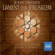 Angharad Gruffydd Jones, Peter Crawford, Choir of London and Orchestra, Jeremy Summerly - Tavener: Lament for Jerusalem (2006)