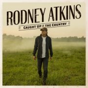 Rodney Atkins - Caught Up In The Country (2019)