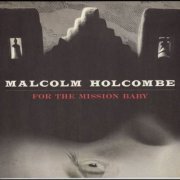 Malcolm Holcombe - For The Mission Baby (2009) Lossless