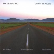 Phil DeGreg Trio - Down The Middle (2007)