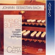 Francesco Cera - Johann Sebastian Bach: French Suites, Italian Concerto, Fantasia and Fugue (2008)