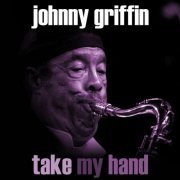 Johnny Griffin - Take My Hand (2018) [Hi-Res]