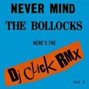 Various Artists, DJ Click - Never Mind the Bollocks (DJ Click Rmx Vol 2) (2022) [Hi-Res]
