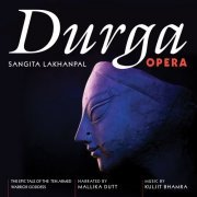 Sangita Lakhanpal - Durga Opera: The Epic Tale of the Ten-Armed Warrior Goddess (2019) [Hi-Res]