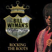 Bill Wyman's Rhythm Kings - Rocking the Roots (2017)