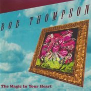 Bob Thompson - The Magic In Your Heart (1993)