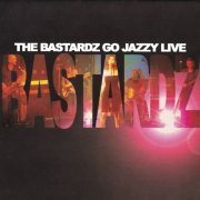The Bastardz - The Bastardz Go Jazzy Live (2003)