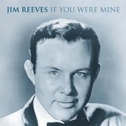 Jim Reeves - If You Were Mine (2005)
