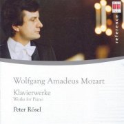 Peter Rösel - Mozart: Works for Piano (2006)