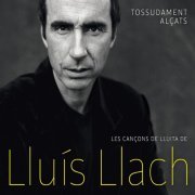 Lluís Llach - Tossudament alçats - Les cançons de lluita de Lluis Llach (2018)