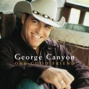 George Canyon - One Good Friend (2004)