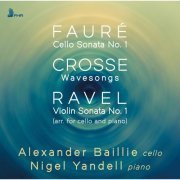 Alexander Baillie, Nigel Yandell - Fauré, Crosse & Ravel: Works for Cello & Piano (2024) [Hi-Res]