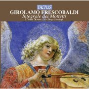 Diego Cantalupi & L'Aura Soave Cremona - Frescobaldi: Integrale di Mottetti (2013)