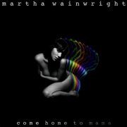 Martha Wainwright - Come Home To Mama (Deluxe Edition) (2012)