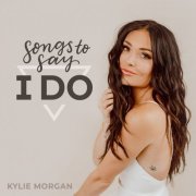 Kylie Morgan - Songs To Say I Do (2022) Hi Res