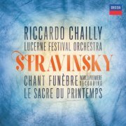 Riccardo Chailly & Lucerne Festival Orchestra - Stravinsky: Le sacre du printemps - Chant funèbre (2018) [CD Rip]