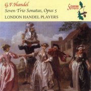 London Handel Players - Handel: Seven Trio Sonatas, Op. 5 (2014)
