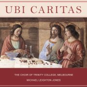 The Choir of Trinity College, Melbourne, Michael Leighton Jones - Ubi Caritas (2018) [Hi-Res]