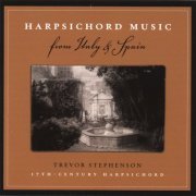 Trevor Stephenson - Harpsichord Music From Italy & Spain (2007)