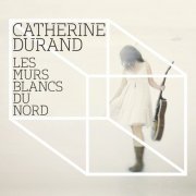 Catherine Durand - les murs blancs du Nord (2012)