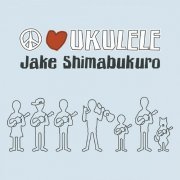 Jake Shimabukuro - Peace Love Ukulele (2022)