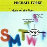 Michael Torke, Catherine Bott, Lothar Zagrosek, London Sinfonietta, Argo Band - Torke: Music On The Floor (1994)