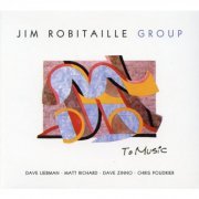 Jim Robitaille Group - To Music (2004)